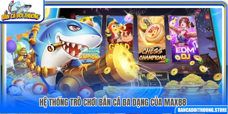 Danh mục bắn cá phong phú được ưa chuộng
